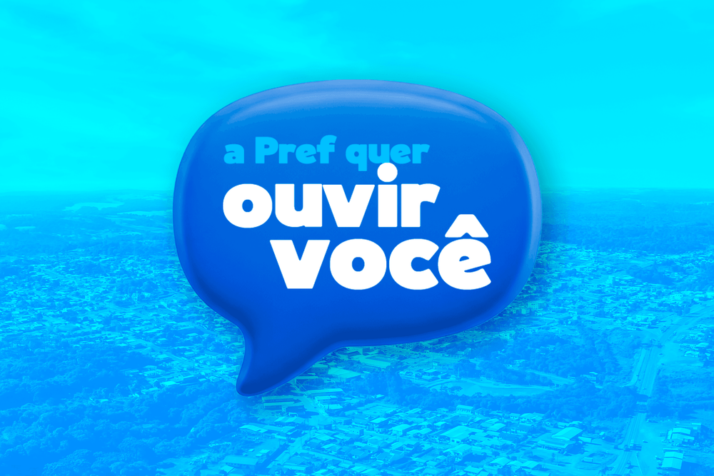 A PREFEITURA QUER OUVIR VOCÊ